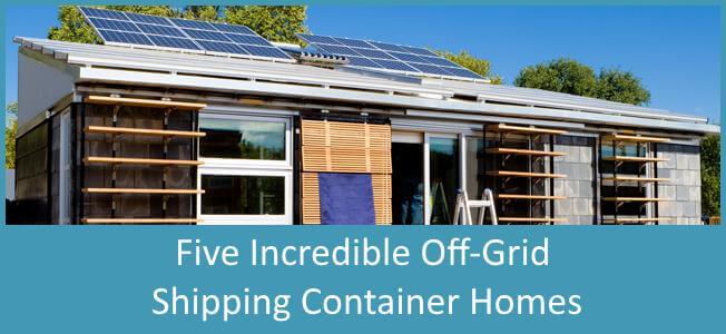 5 Incredible Off Grid Shipping Container Homes Blog Cover