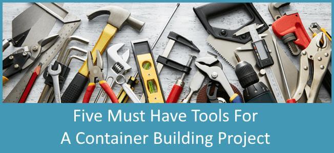 5 Must Have Tools When Building A Shipping Container Home Blog Cover