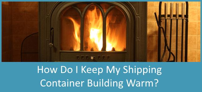 How Do I Keep My Container Home Warm Discover Containers