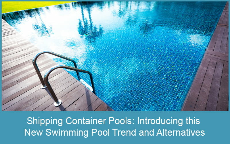 Shipping Container Pools Introducing this New Swimming Pool Trend and Alternatives